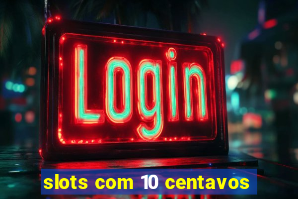 slots com 10 centavos